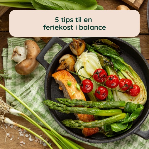 5 tips til en feriekost i balance